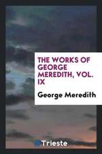 The Works of George Meredith, Vol. IX