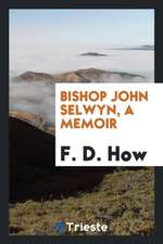 Bishop John Selwyn, a Memoir;