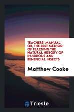 Teachers' Manual, Or, the Best Method of Teaching the Natural History of Injurious and Beneficial Insects