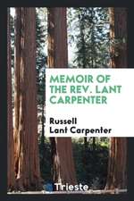 Memoir of the Rev. Lant Carpenter