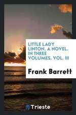 Little Lady Linton. a Novel. in Three Volumes. Vol. III