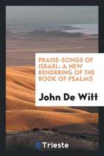 Praise-Songs of Israel: A New Rendering of the Book of Psalms