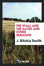 The Wall and the Gates and Other Sermons