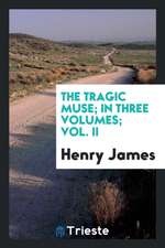 The Tragic Muse; In Three Volumes; Vol. II