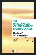 The Dhamapada [sic]: Or, the Path of Righteousness