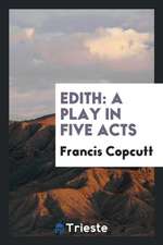Edith: A Play in Five Acts