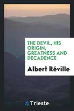 The Devil, His Origin, Greatness and Decadence