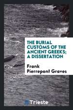 The Burial Customs of the Ancient Greeks; A Dissertation