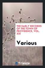 The Early Records of the Town of Providence, Vol. XIII