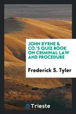 John Byrne & Co.'s Quiz Book on Criminal Law and Procedure ...