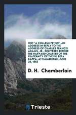 Not a College Fetish: An Address in Reply to the Address of Charles Francis Adams, Jr ...