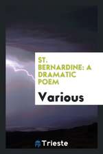 St. Bernardine: A Dramatic Poem