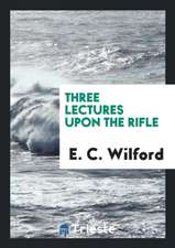 Three Lectures Upon the Rifle