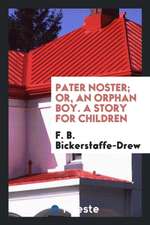 Pater Noster; Or, an Orphan Boy