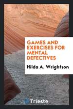 Games and Exercises for Mental Defectives