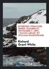 Riverside Literature Series: Number 67, November 7, 1894. Julius Cæsar by William Shakespeare