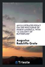 An Illustrated Essay on the Noctuidæ of North America; With a Colony of Butterflies