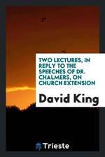 Two Lectures, in Reply to the Speeches of Dr. Chalmers, on Church Extension