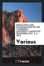 Dedication and Inauguration of the Vanderbilt University; Nashville Tennessee; Oct. 3, 4, 1875