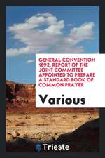 General Convention 1892. Report of the Joint Committee Appointed to Prepare a Standard Book of Common Prayer