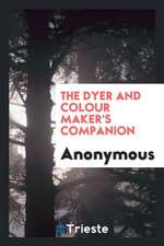 The Dyer and Colour Maker's Companion