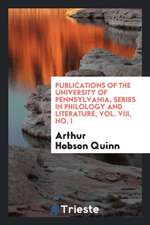 Publications of the University of Pennsylvania, Series in Philology and Literature, Vol. VIII, No. I