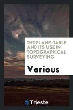 The Plane-Table and Its Use in Topographical Surveying