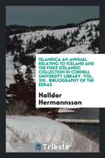 Islandica an Annual Relating to Iceland and the Fiske Icelandic Collection in Cornell University Library. Vol. XIII . Bibliography of the Eddas