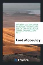 English Classics for Schools. the Second Essay on the Earl of Chatham (William Pitt)