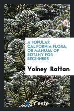 A Popular California Flora, or Manual of Botany for Beginners