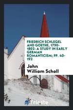 Friedrich Schlegel and Goethe, 1790-1802: A Study in Early German Romanticism