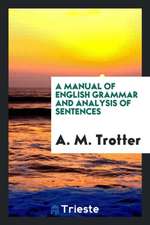 A Manual of English Grammar and Analysis of Sentences