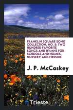 Franklin Square Song Collection, No. 5: Two Hundred Favorite Songs and Hymns for Schools and Homes, Nursery and Fireside