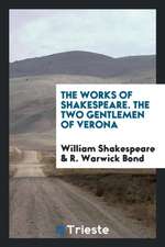 The Works of Shakespeare. the Two Gentlemen of Verona