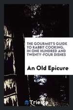 The Gourmet's Guide to Rabbit Cooking, by an Old Epicure