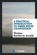 A Practical Introduction to Greek Prose Composition. [with] Key