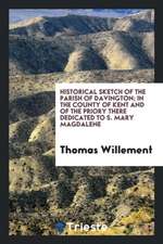 Historical Sketch of the Parish of Davington; In the County of Kent and of the Priory There Dedicated to S. Mary Magdalene
