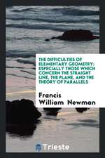 The Difficulties of Elementary Geometry: Especially Those Which Concern the Straight Line, the Plane, and the Theory of Parallels