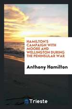 Hamilton's Campaign with Moore and Wellington During the Peninsular War