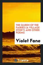 The Queen of the Fairies (a Village Story) and Other Poems