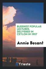 Buddhist Popular Lectures. Delivered in Ceylon in 1907