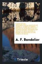 Papers of the Archaeological Institute of America; American Series I.: 1. Historical Introduction to Studies Among the Sedentary Indians of New Mexico