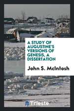 A Study of Augustine's Versions of Genesis, a Dissertation