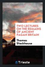 Two Lectures on the Remains of Ancient Pagan Britain