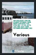 The Oölogist: For the Student of Birds, Their Nests and Eggs, Vol. XVIII, No. 1-2, 5-6, 10-12, Jan.-Feb, May-June, October-December,