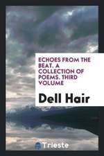 Echoes from the Beat. a Collection of Poems. Third Volume