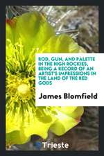 Rod, Gun, and Palette in the High Rockies: Being a Record of an Artist's ...