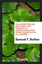 The Morse Speller; Dictation and Spelling in Correlation with Other Subjects for All Grades