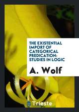 The Existential Import of Categorical Predication: Studies in Logic