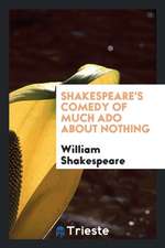 Shakespeare's Comedy of Much ADO about Nothing